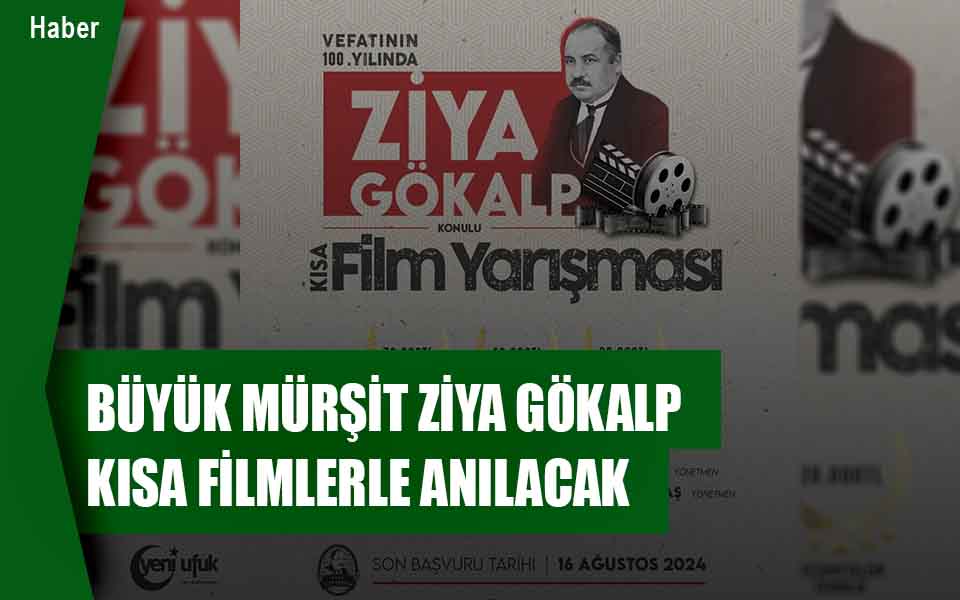 BÜYÜK MÜRŞİT ZİYA GÖKALP KISA FİLMLERLE ANILACAK